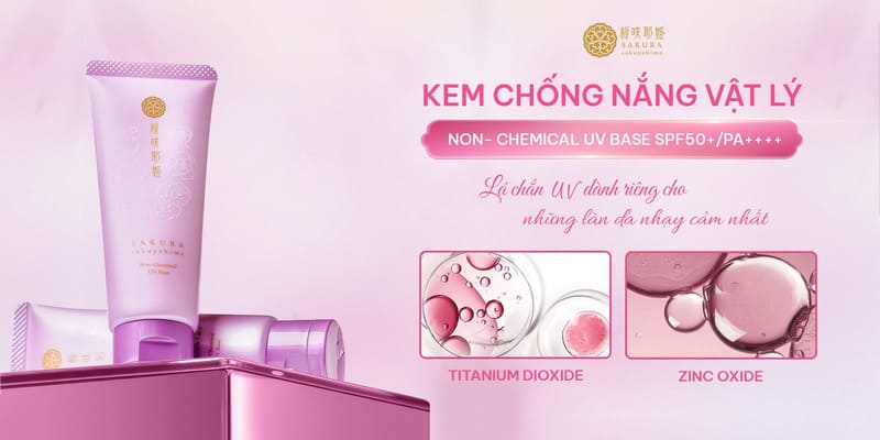 Kem chống nắng cho tuổi dậy thì da nhạy cảm Sakura Sakuyahime Non-Chemical UV Base SPF50+